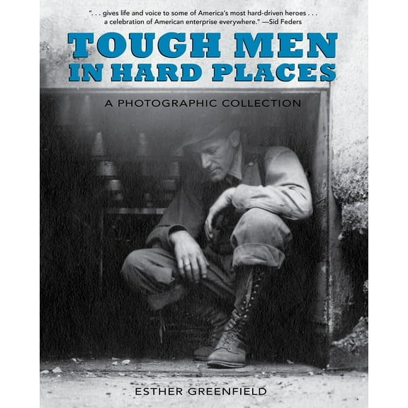 Tough Men in Hard Places: A Photographic Collection, (Hardcover)