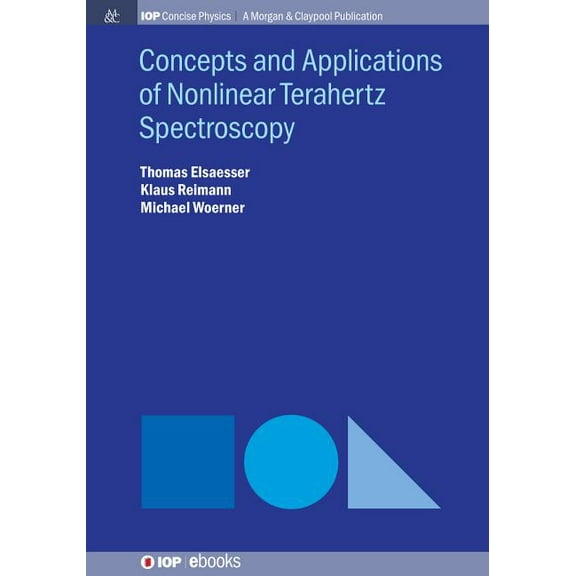 Iop Concise Physics: Concepts and Applications of Nonlinear Terahertz Spectroscopy (Paperback)