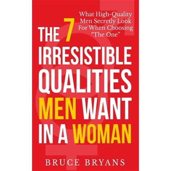 7 Irresistible Qualities Men Want in a Woman : What High-quality Men Secretly Look for When Choosing the One