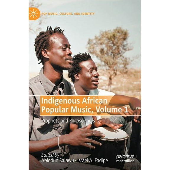 Pop Music, Culture and Identity Indigenous African Popular Music, Volume 1: Prophets and Philosophers, (Hardcover)