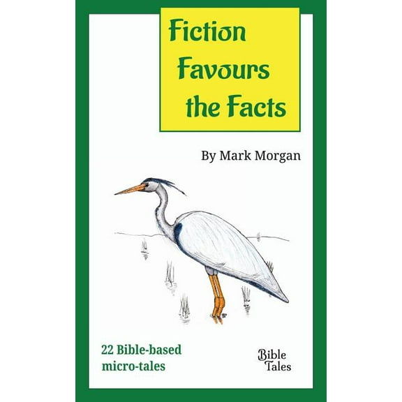 Fiction Favours the Facts Fiction Favours the Facts: 22 Bible-based micro-tales, Book 1, (Paperback)