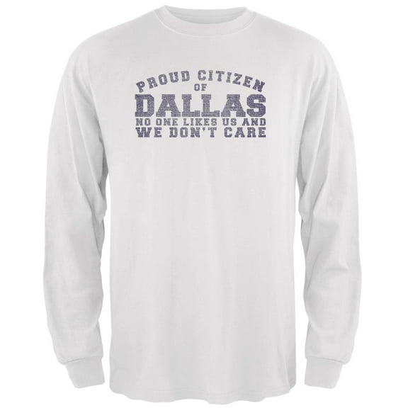 Proud No One Likes Dallas White Adult Long Sleeve T-Shirt - Small