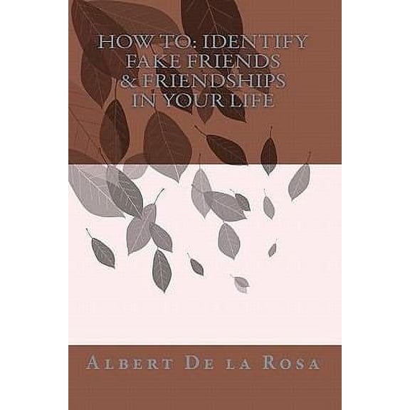 How to: Identify Fake Friends & Friendships In Your Life (Paperback)