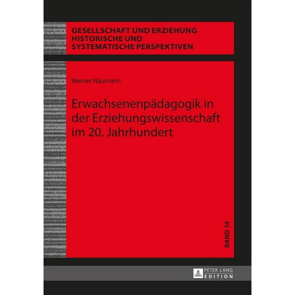 Gesellschaft Und Erziehung Erwachsenenpaedagogik in der Erziehungswissenschaft im 20. Jahrhundert, Book 14, (Hardcover)