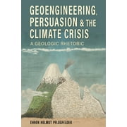 Rhetoric, Culture, and Social Critique: Geoengineering, Persuasion, and the Climate Crisis : A Geologic Rhetoric (Hardcover)