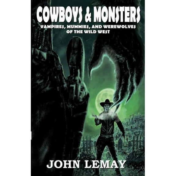 Cowboys & Monsters: Vampires, Mummies, and Werewolves of the Wild West, (Paperback)