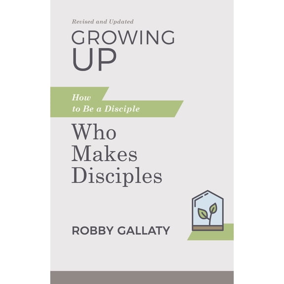 Pre-Owned Growing Up, Revised and Updated: How to Be a Disciple Who Makes Disciples (Paperback) 1087768225 9781087768229