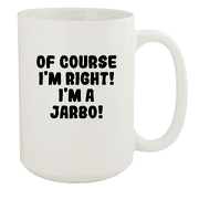 Of Course I'm Right! I'm A Jarbo! - Ceramic 15oz White Mug, White