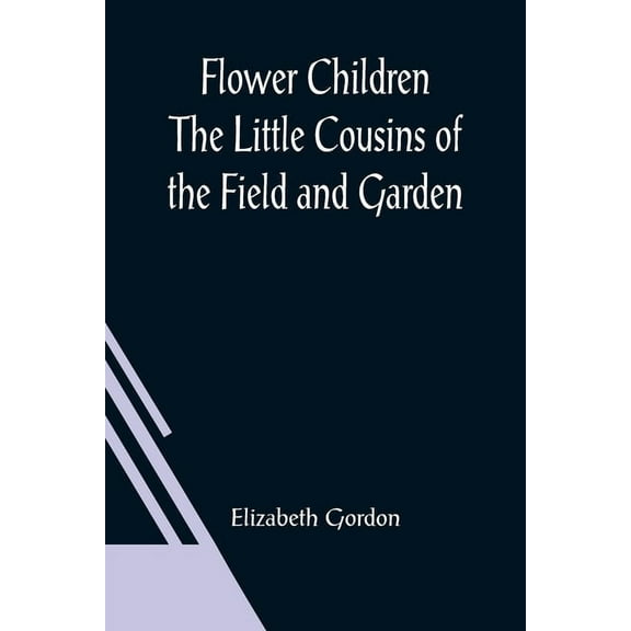Flower Children The Little Cousins of the Field and Garden, (Paperback)