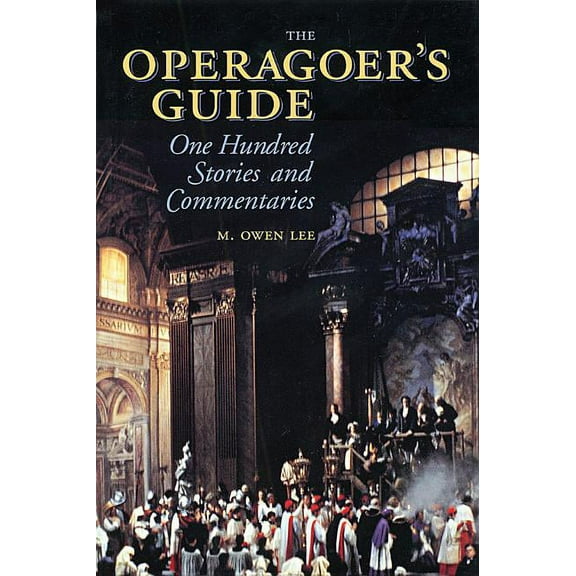 Amadeus The Operagoer's Guide: One Hundred Stories and Commentaries, (Paperback)