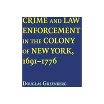 Crime and Law Enforcement in the Colony of New York, 1691-1776, (Paperback)