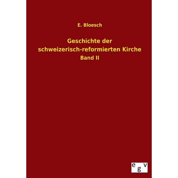 Geschichte Der Schweizerisch-Reformierten Kirche