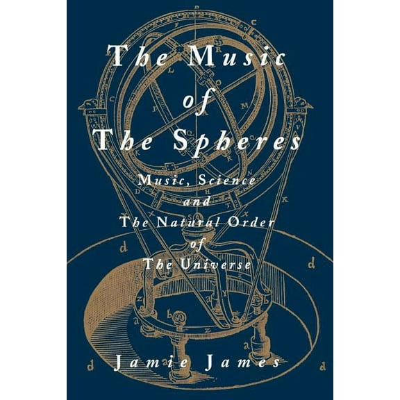 The Music of the Spheres; Music, Science, and the Natural Order of the Universe, (Paperback)