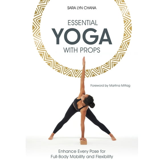 Essential Yoga with Props: Enhance Every Pose for Full-Body Mobility and Flexibility, (Paperback)