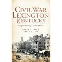 Civil War Lexington, Kentucky: Bluegrass Breeding Ground of Power (Hardcover)