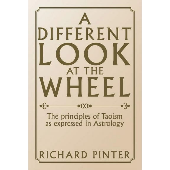 A Different Look at the Wheel: The Principles of Taoism as Expressed in Astrology, (Paperback)