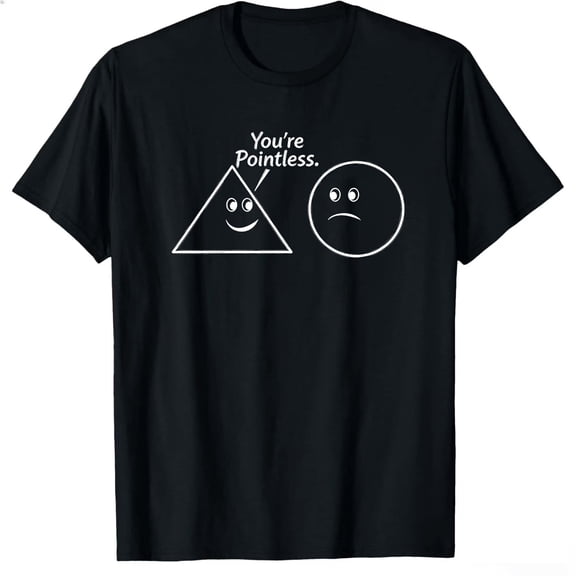 You're Pointless Geometric Shapes T-Shirt Funny | Trendy Mens Graphic Tees for Humor | Graphic Novelty Sarcastic T Shirt