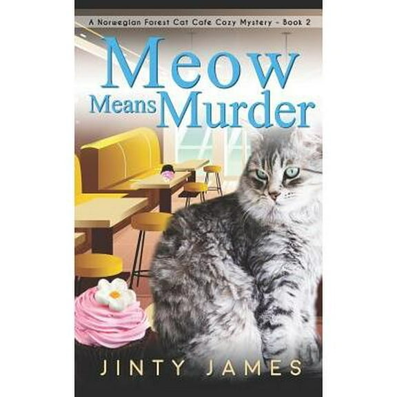 Meow Means Murder: A Norwegian Forest Cat Caf? Cozy Mystery