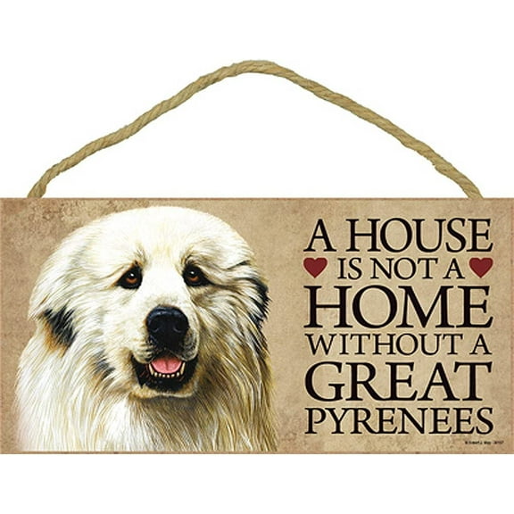 Great Pyrenees a House is Not a Home Without a Great Pyrenees 5 x 10 Wooden Dog Sign / Plaque