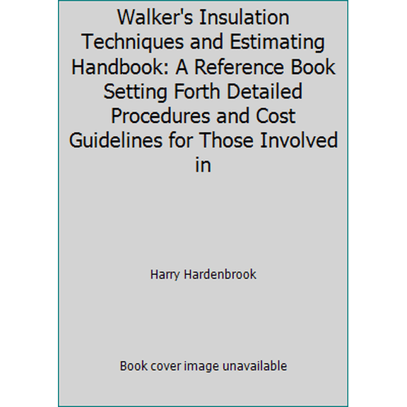 Pre-Owned Walker's Insulation Techniques and Estimating Handbook: A Reference Book Setting Forth Detailed Procedures and Cost Guidelines for Those Involved in (Paperback) 0911592512 9780911592511