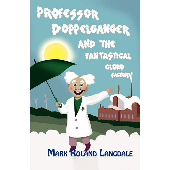 Professor Doppelganger and the Fantastical Cloud Factory, (Paperback)