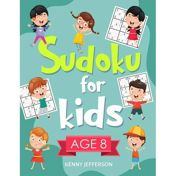 Sudoku for Kids Age 8: More Than 100 Entertaining and Educational Sudoku Puzzles Made Specifically for 8-Year-Old Kids W, (Paperback)