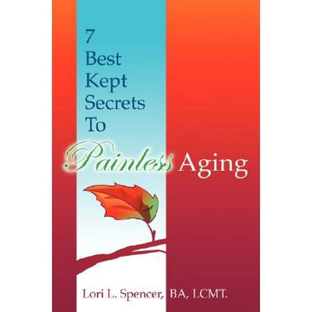 7 Best Kept Secrets to Painless Aging (Best Kept Anti Aging Secrets)