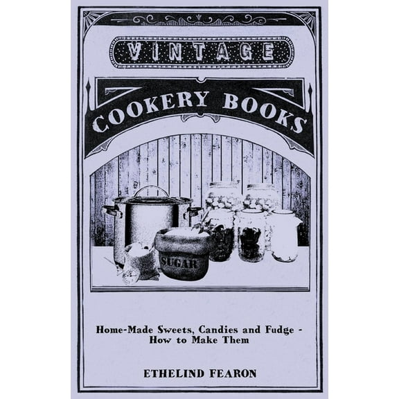 Home-Made Sweets, Candies and Fudge - How to Make Them, (Paperback)