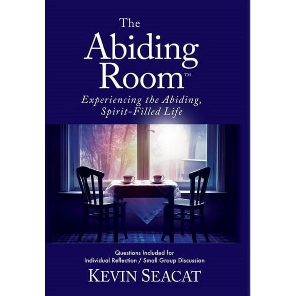 The Abiding Room: Experiencing the Abiding, Spirit-Filled Life, (Hardcover)