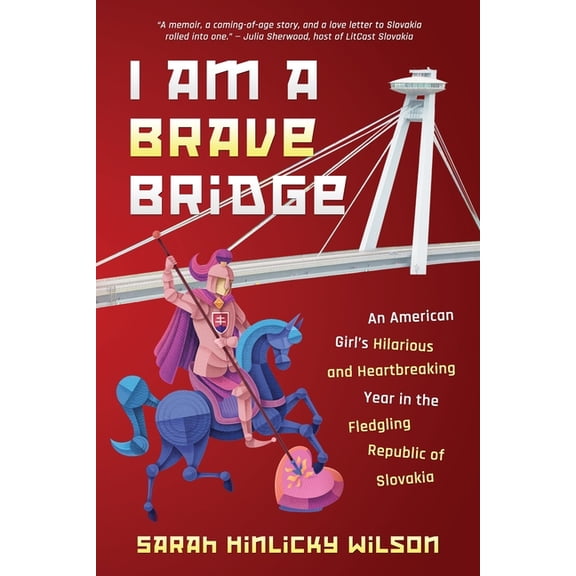 I Am a Brave Bridge: An American Girl's Hilarious and Heartbreaking Year in the Fledgling Republic of Slovakia, (Paperback)
