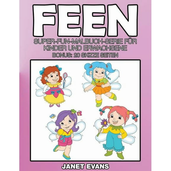Feen: Super-Fun-Malbuch-Serie fÃ¼r Kinder und Erwachsene (Bonus: 20 Skizze Seiten), (Paperback)