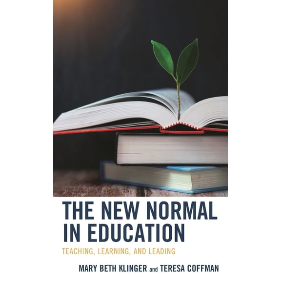 The New Normal in Education: Teaching, Learning, and Leading, (Paperback)
