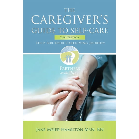 The Caregiver's Guide to Self-Care: Help For Your Caregiving Journey 2nd Edition, (Paperback)