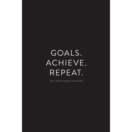 2017-2018 Student Planner; Goals. Achieve. Repeat.: 6