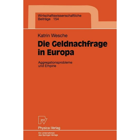 Wirtschaftswissenschaftliche Beiträge Die Geldnachfrage in Europa: Aggregationsprobleme Und Empirie, Book 154, (Paperback)