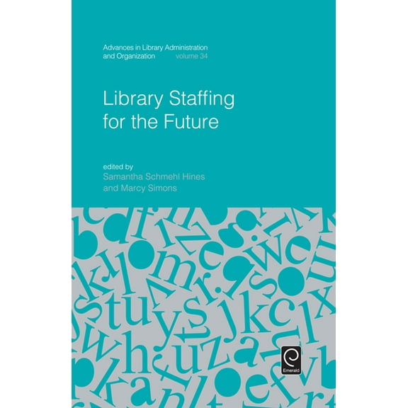 Advances in Library Administration and O Library Staffing for the Future, Book 34, (Hardcover)