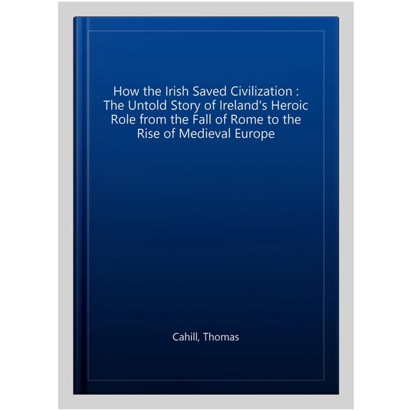 Pre-Owned How the Irish Saved Civilization: The Untold Story of Ireland's Heroic Role from the Fall of Rome to the Rise of Medieval Europe (Paperback) 0340637870 9780340637876
