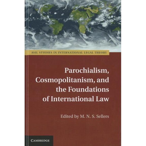 ASIL Studies in International Legal Theo Parochialism, Cosmopolitanism, and the Foundations of International Law, (Hardcover)