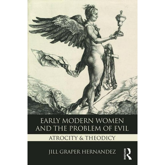 Early Modern Women and the Problem of Evil: Atrocity & Theodicy, (Paperback)
