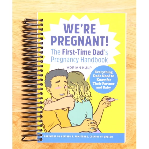 First-Time Dads: We're Pregnant! The First Time Dad's Pregnancy Handbook (Spiral Bound)