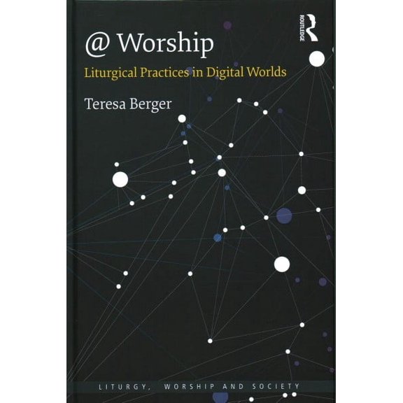Liturgy, Worship and Society: @ Worship: Liturgical Practices in Digital Worlds (Hardcover)