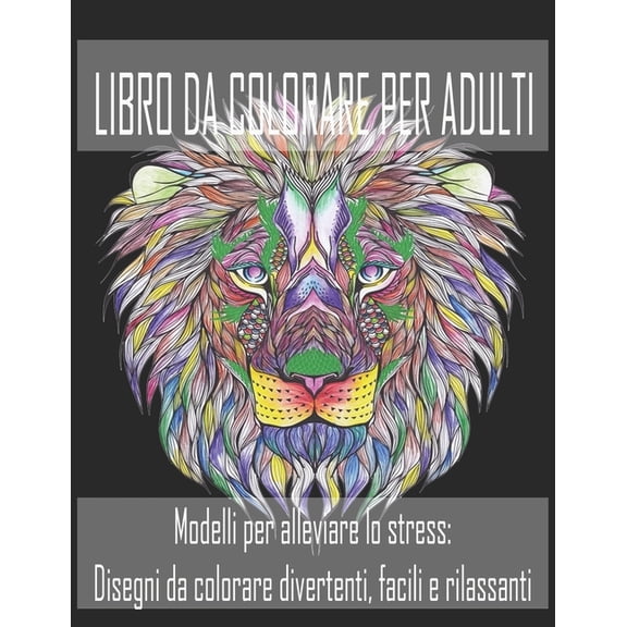 Libro Da Colorare Per Adulti: Modelli per alleviare lo stress: Disegni da colorare divertenti, facili e rilassanti, (Paperback)