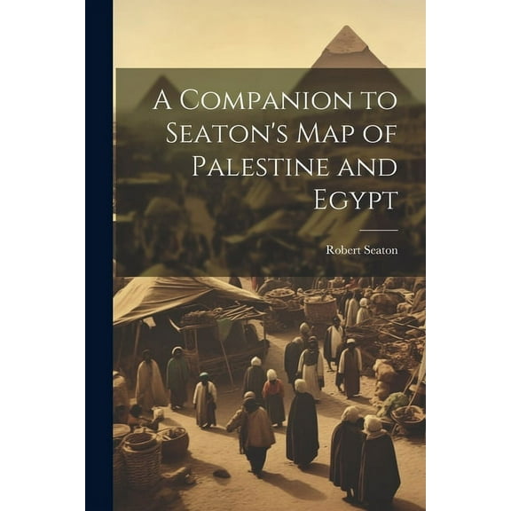 A Companion to Seaton's Map of Palestine and Egypt, (Paperback)