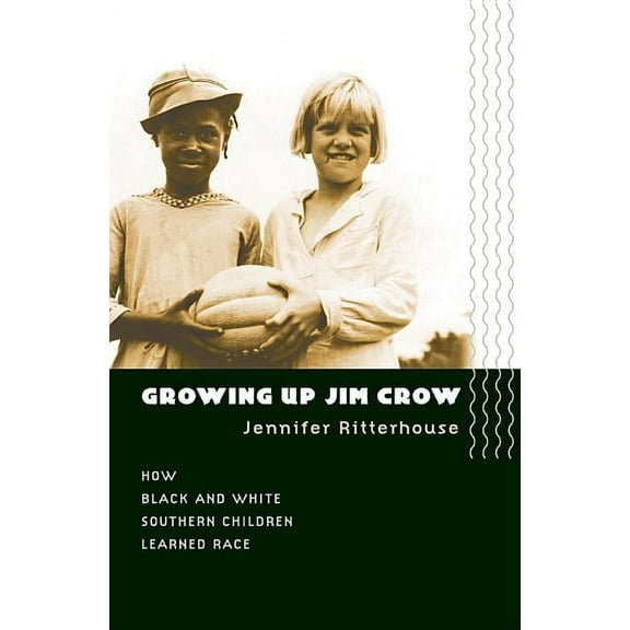 Growing Up Jim Crow: How Black and White Southern Children Learned Race, (Paperback)