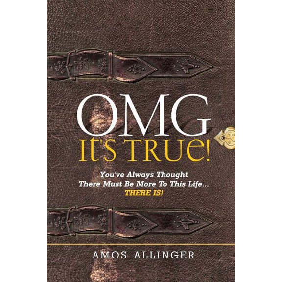 OMG It's True!: You've Always Thought There Must Be More To This Life...THERE IS!, (Paperback)