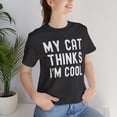 thumbnail image 6 of My cat thinks I'm cool funny cat owner cat mom cat dad humor Unisex T-shirt, 6 of 7