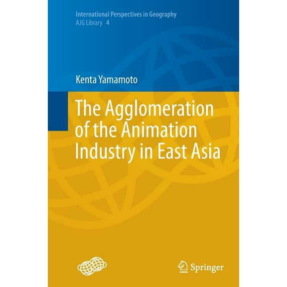 International Perspectives in Geography The Agglomeration of the Animation Industry in East Asia, Book 4, (Paperback)