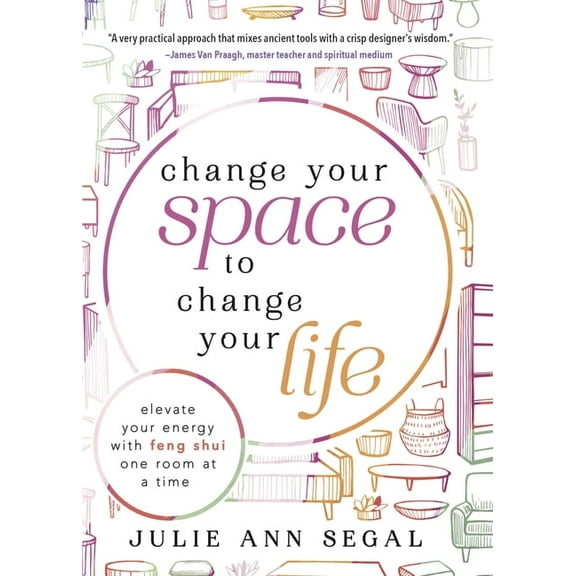 Change Your Space to Change Your Life: Elevate Your Energy with Feng Shui One Room at a Time, (Paperback)
