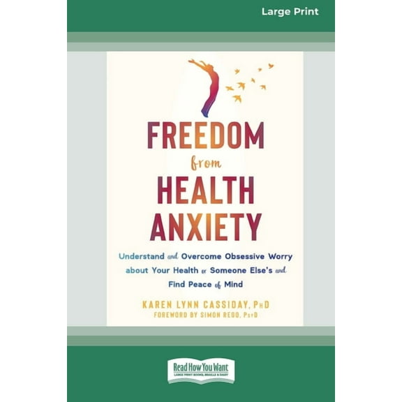 Freedom from Health Anxiety: Understand and Overcome Obsessive Worry about Your Health or Someone Else's and Find P, (Paperback)
