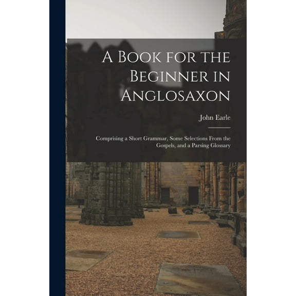 A Book for the Beginner in Anglosaxon (Paperback)